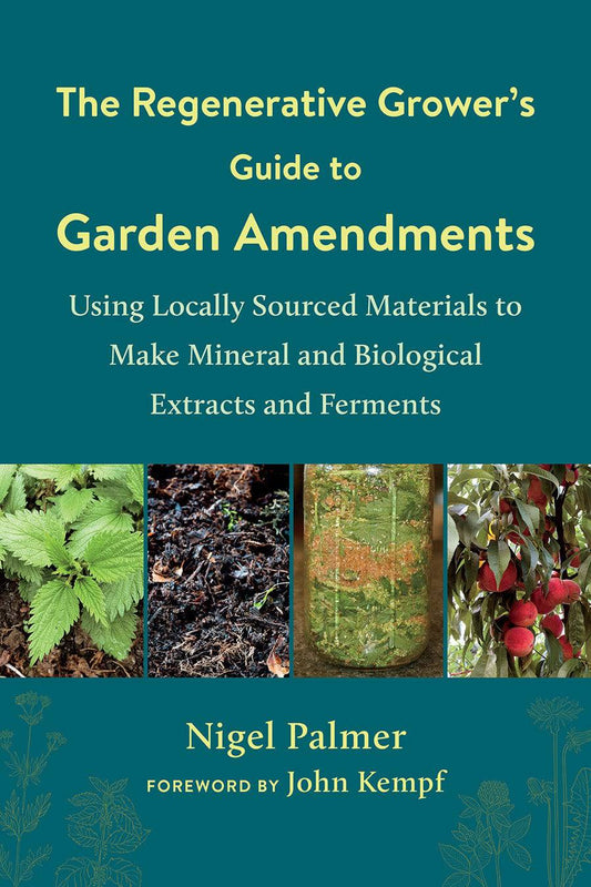 The Regenerative Grower’s Guide to Garden Amendments by Nigel Palmer - The Josephine Porter Institute