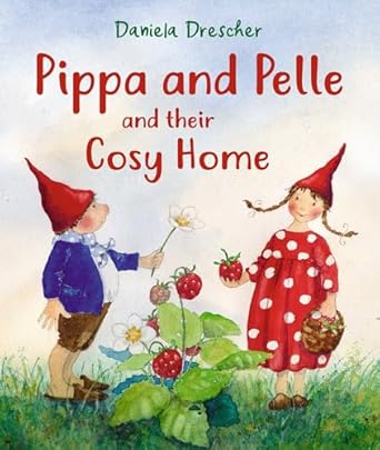 Pippa and Pelle and their Cosy Home by Daniela Drescher