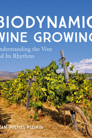 Biodynamic Wine Growing Edition 1 by Jean-Michel Florin - The Josephine Porter Institute