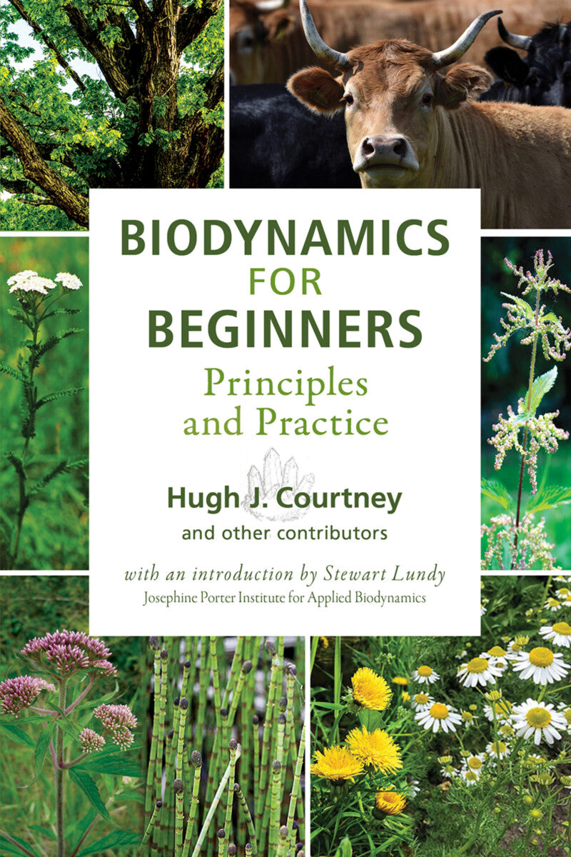 Biodynamics for Beginners: Principles and Practice (SteinerBooks 2024) - The Josephine Porter Institute