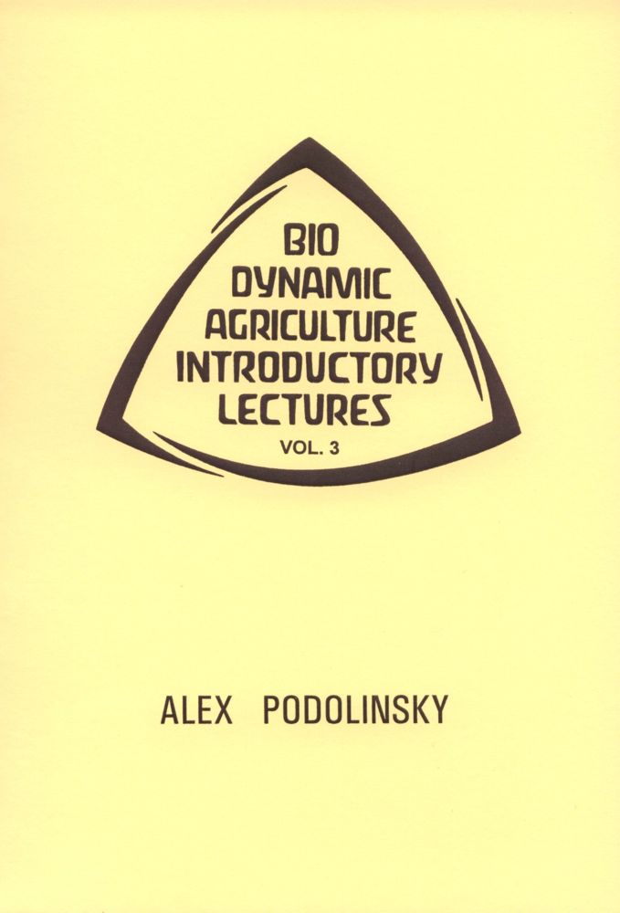 Biodynamic Agriculture Introductory Lectures Vol. 3 by Alex Podolinsky - The Josephine Porter Institute