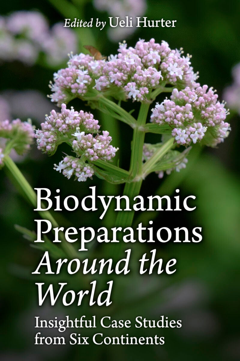 Biodynamic Preparations around the World. Insightful Case Studies from Six Continents - The Josephine Porter Institute