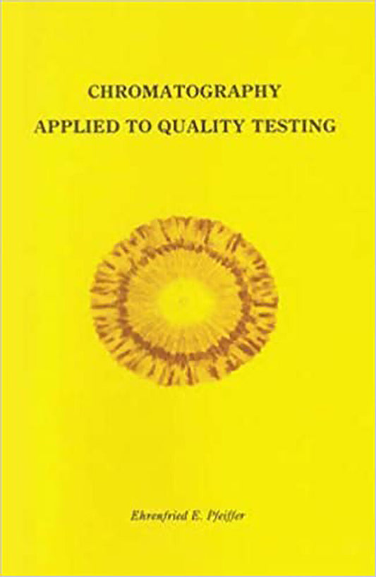 Chromatography Applied to Quality Testing by Ehrenfried E. Pfeiffer - The Josephine Porter Institute