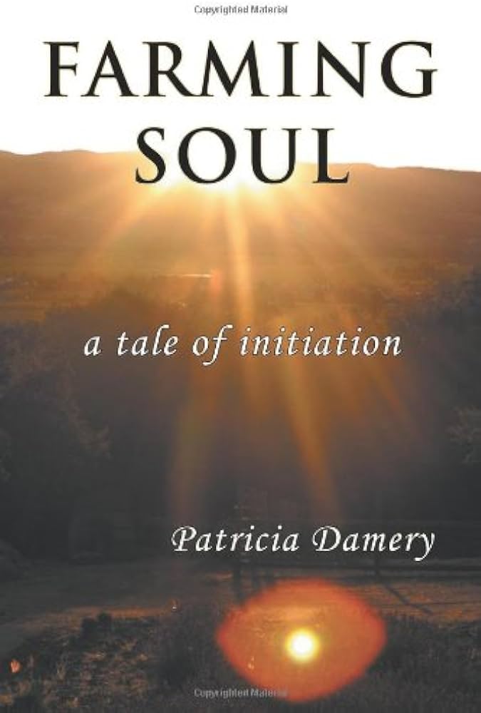 Farming Soul: A Tale of Initiation by Patricia Damery - The Josephine Porter Institute