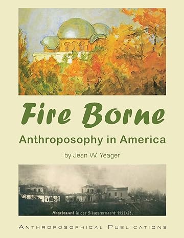 Fire Borne: Anthroposophy in America by Jean Yeager - The Josephine Porter Institute