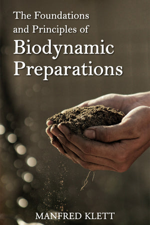 The Foundations and Principles of Biodynamic Preparations by Manfred Klett - The Josephine Porter Institute