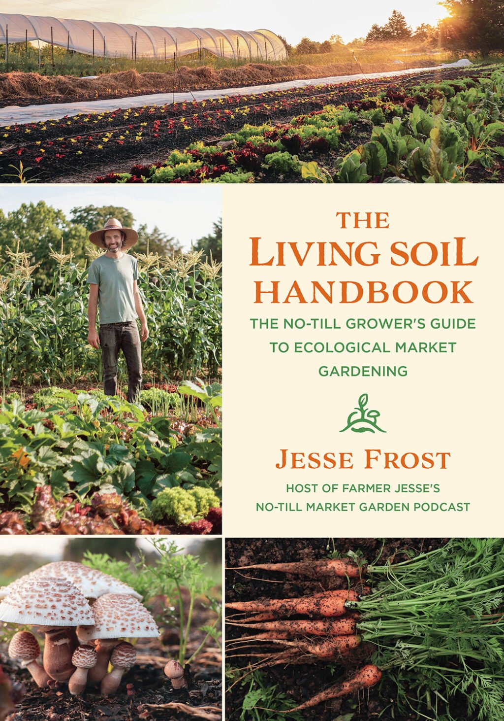 The Living Soil Handbook: The No-Till Grower’s Guide to Ecological Market Gardening by Jesse Frost - The Josephine Porter Institute