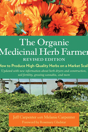 The Organic Medicinal Herb Farmer, Revised Edition by Jeff Carpenter - The Josephine Porter Institute