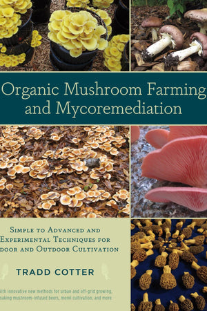 Organic Mushroom Farming and Mycoremediation by Tradd Cotter - The Josephine Porter Institute