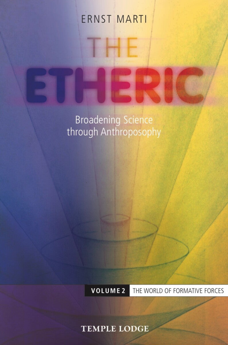 The Etheric: Broadening Science through Anthroposophy (Volume II) by Ernst Marti - The Josephine Porter Institute