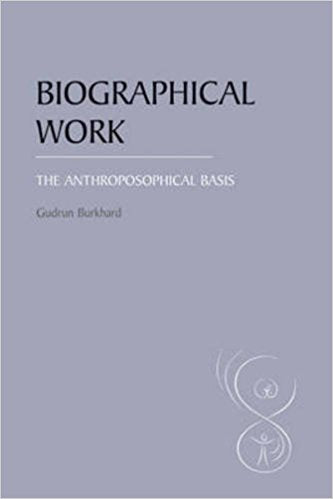 Biographical Work: The Anthroposophical Basis by Gudrun Burkhard - The Josephine Porter Institute