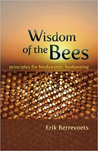 Wisdom of The Bees: Principles for Biodynamic Beekeeping by Erik Berrevoets - The Josephine Porter Institute