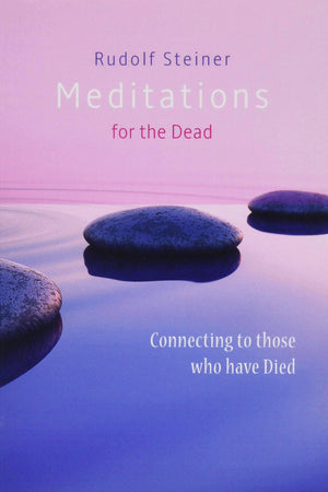 Meditations for the Dead by Rudolf Steiner - The Josephine Porter Institute