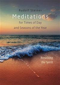 Meditations for Times of Day and Seasons of the Year by Rudolf Steiner - The Josephine Porter Institute