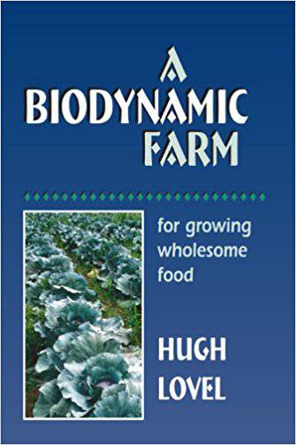 A Biodynamic Farm: For Growing Wholesome Food by Hugh Lovel - The Josephine Porter Institute