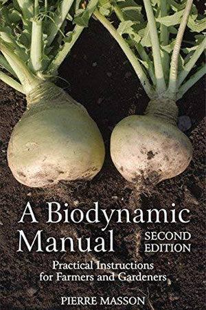 A Biodynamic Manual: Practical Instructions for Farmers and Gardeners by Pierre Masson - The Josephine Porter Institute