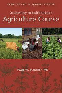 Commentary on Rudolf Steiner's Agriculture Course by Paul W. Scharff, MD - The Josephine Porter Institute