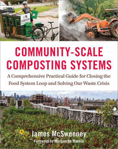 Community-Scale Composting Systems: A Comprehensive Practical Guide for Closing the Food System Loop and Solving Our Waste Crisis by James McSweeney - The Josephine Porter Institute