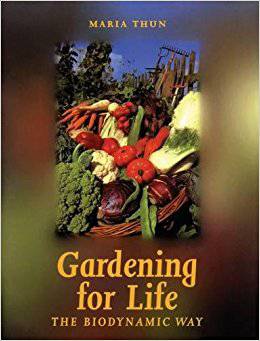Gardening for Life: The Biodynamic Way by Maria Thun - The Josephine Porter Institute