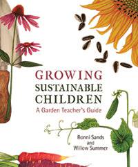 Growing Sustainable Children: A Garden Teacher’s Guide by Ronni Sands and Willow Summer - The Josephine Porter Institute