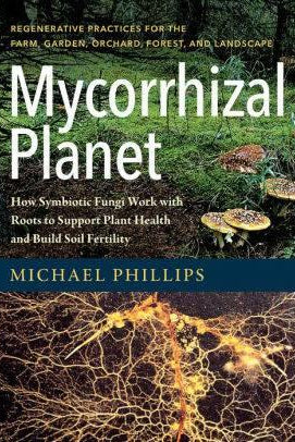 Mycorrhizal Planet by Michael Phillips - The Josephine Porter Institute