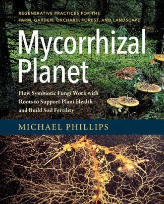 Mycorrhizal Planet by Michael Phillips - The Josephine Porter Institute