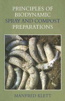 Principles of Biodynamic Spray and Compost Preparations by Manfred Klett - The Josephine Porter Institute