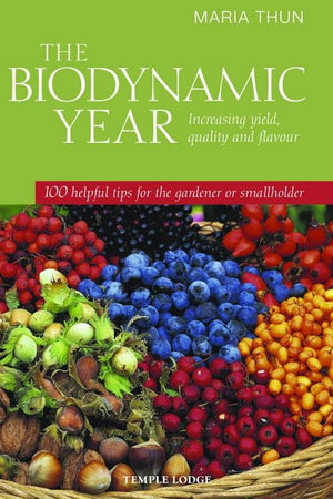 The Biodynamic Year: Increasing Yield, Quality and Flavour by Maria Thun - The Josephine Porter Institute