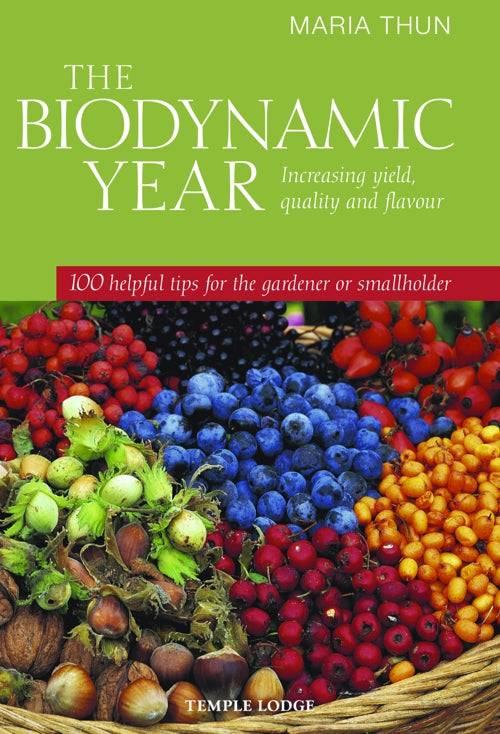 The Biodynamic Year: Increasing Yield, Quality and Flavour by Maria Thun - The Josephine Porter Institute