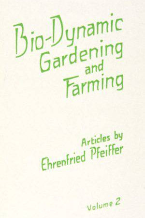 Biodynamic Gardening & Farming Vol. 2 by Ehrenfried Pfeiffer - The Josephine Porter Institute