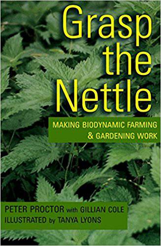 Grasp the Nettle: Making Biodynamic Farming and Gardening Work - The Josephine Porter Institute