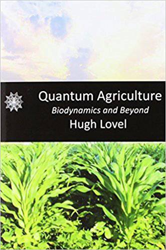 Quantum Agriculture: Biodynamics and Beyond by Hugh Lovel - The Josephine Porter Institute