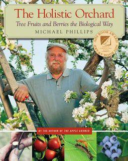 The Holistic Orchard: Tree Fruits And Berries The Biological Way by Michael Phillips - The Josephine Porter Institute