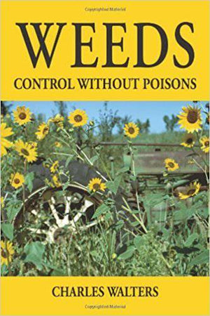 Weeds: Control Without Poisons by Charles Walters - The Josephine Porter Institute