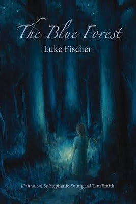 The Blue Forest Bedtime Stories for the Nights of the Week  by Luke Fischer; Illustrated by Stephanie Young and Tim Smith - The Josephine Porter Institute