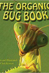 The Organic Bug Book Written and Illustrated by Chris Korrow - The Josephine Porter Institute