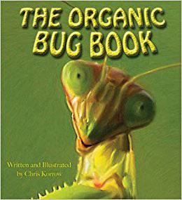 The Organic Bug Book Written and Illustrated by Chris Korrow - The Josephine Porter Institute