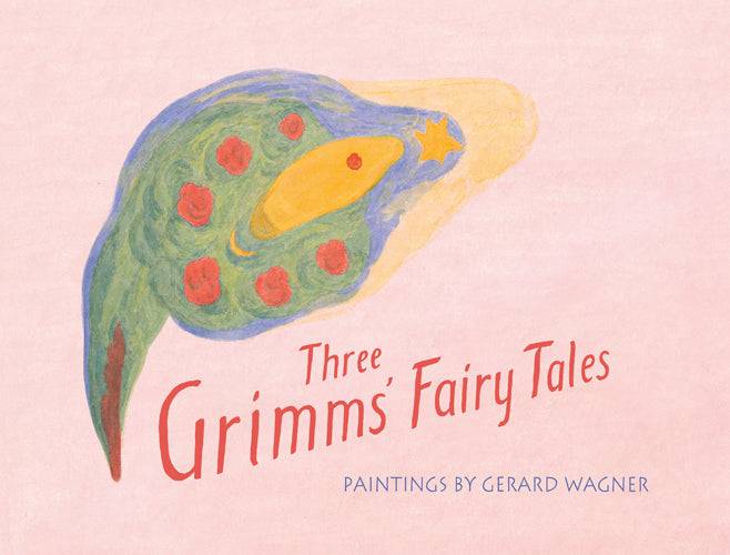 Three Grimms' Fairy Tales: Paintings by Gerard Wagner - The Josephine Porter Institute