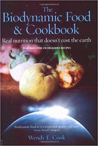 The Biodynamic Food & Cookbook: Real Nutrition That Doesn't Cost The Earth by Wendy Cook - The Josephine Porter Institute