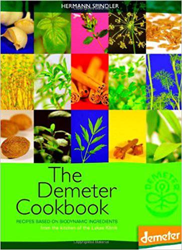 The Demeter Cookbook: Recipes Based on Biodynamic Ingredients from the Kitchen of the Lukas Klinik by Hermann Spindler - The Josephine Porter Institute
