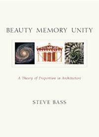 Beauty Memory Unity A Theory of Proportion in Architecture  by Steve Bass Foreword by Keith Critchlow - The Josephine Porter Institute