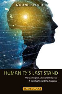 Humanity's Last Stand The Challenge of Artificial Intelligence: A Spiritual-Scientific Response  by Nicanor Perlas - The Josephine Porter Institute