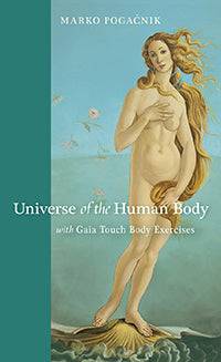 Universe of the Human Body With Gaia Touch Body Exercises by Marko Pogacnik - The Josephine Porter Institute