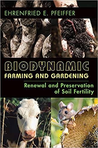 Biodynamic Farming and Gardening by Ehrenfried E Pfeiffer - The Josephine Porter Institute