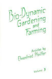 Biodynamic Gardening & Farming Vol. 3 by Ehrenfried Pfeiffer - The Josephine Porter Institute