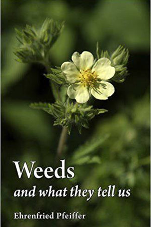 Weeds and What They Tell Us by Ehrenfried E. Pfeiffer - The Josephine Porter Institute