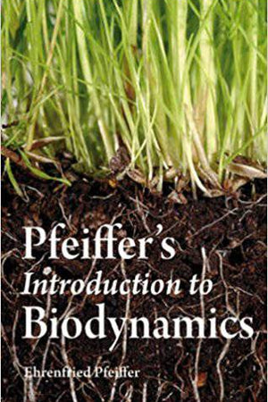 Pfeiffer's Introduction to Biodynamics by Ehrenfried Pfeiffer - The Josephine Porter Institute