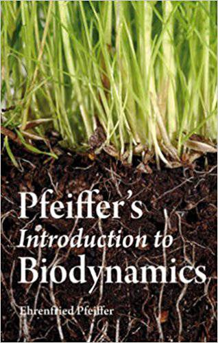 Pfeiffer's Introduction to Biodynamics by Ehrenfried Pfeiffer - The Josephine Porter Institute