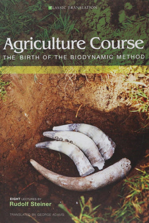 Agriculture Course: The Birth of the Biodynamic Method by Rudolf Steiner - The Josephine Porter Institute