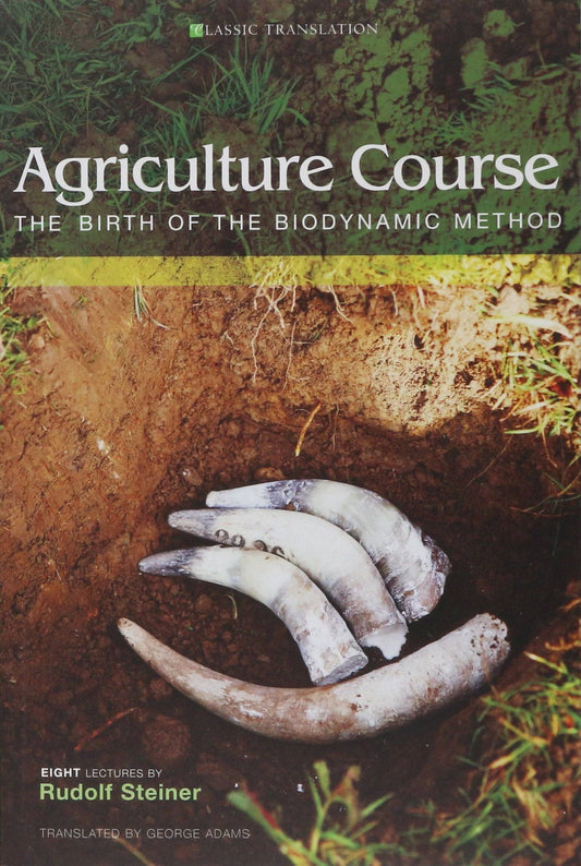Agriculture Course: The Birth of the Biodynamic Method by Rudolf Steiner - The Josephine Porter Institute